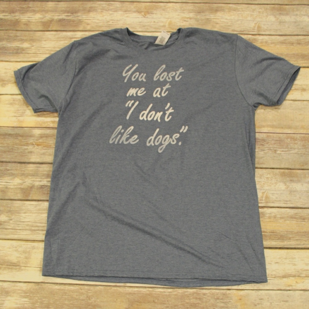 You Lost Me At I Don't Like Dogs hand-printed Tee